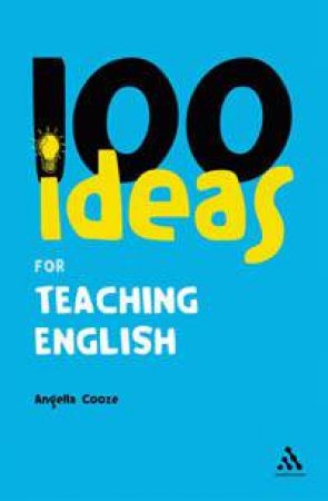 100 Ideas For Teaching English by Angella Cooze