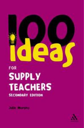 100 Ideas For Supply Teachers Secondary Editon by Julia Murphy
