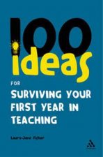 100 Ideas For Surviving Your First Year In Teaching