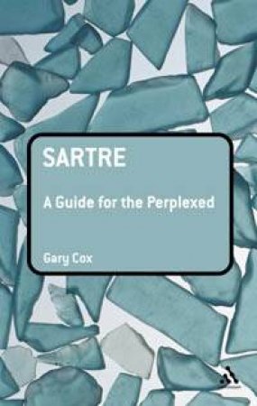 Sartre: A Guide For The Perplexed by Gary Cox