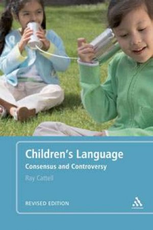 Children's Language: Consensus And Controversy by Ray Cattell