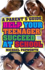 Help Your Teenager Succeed At School A Parents Guide