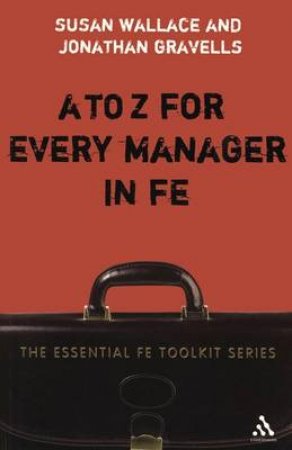 A To Z For Every Manager In FE by Susan Wallace & Janathan Gravells