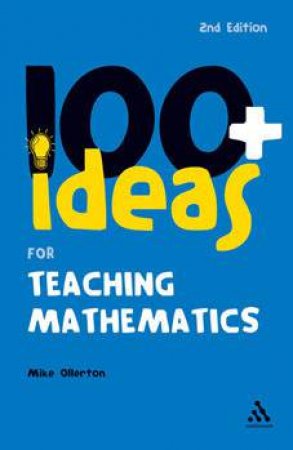 100+ Ideas For Teaching Mathematics by Mike Ollerton