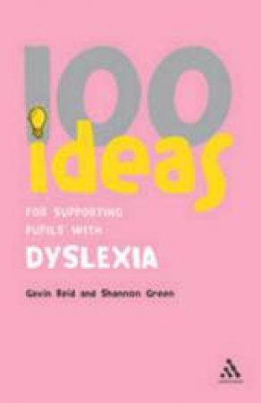 100 Ideas For Supporting Pupils With Dyslexia by Gavin Reid