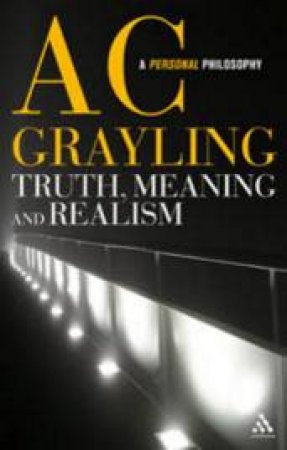 Truth, Meaning and Realism: Philosophical Investigations by A C Grayling
