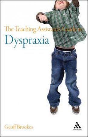 The Teaching Assistant's Guide To Dyspraxia by Geoff Brookes