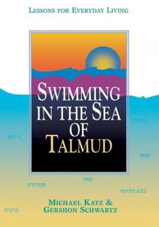 Swimming in the Sea of Talmud by Michael Katz & Gershon Schwartz