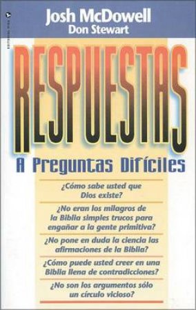 Respuestas a Preguntas Dificiles/ Responses to Difficult Questions by Josh McDowell & Don Stewart