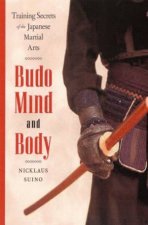 Budo Mind And Body Training Secrets Of The Japanese Martial Arts