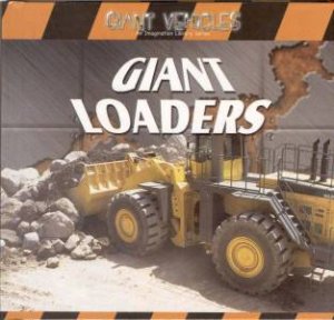 Giant Vehicles: Giant Loaders by Jim Mezzanotte