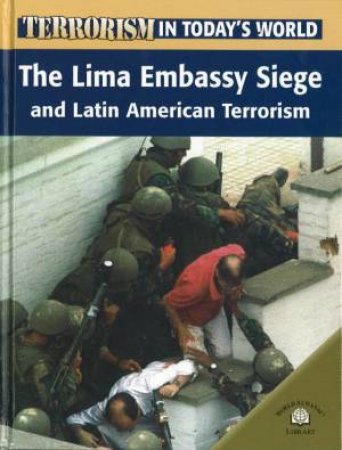 Terrorism In Today's World: The Lima Embassy Seige And Latin American Terrorism by Paul Brewer