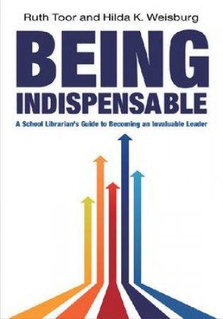 Being Indispensable by Ruth Toor & Hilda K. Weisburg