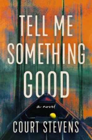 Tell Me Something Good: A Novel by Court Stevens