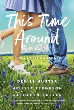 This Time Around: Three Sweet Romances by Melissa Ferguson & Kathleen Fuller & Denise Hunter