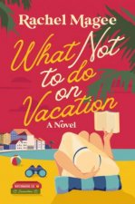 What Not to Do on Vacation A Novel