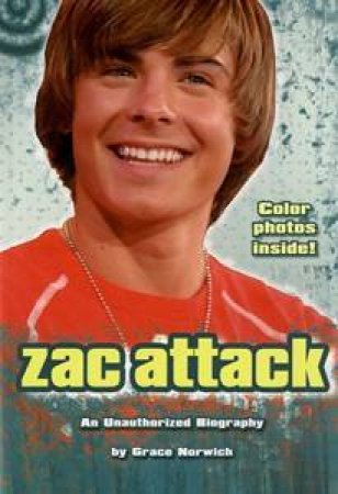 Zac Attack: Unauthorized Zac Efron by Grace Norwich