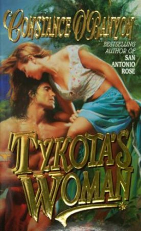 Tykota's Woman by Constance O'Banyon