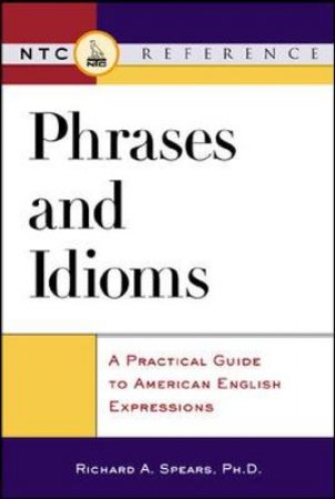 Phrases and Idioms by Richard A. Spears