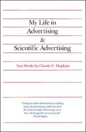 My Life in Advertising and Scientific Advertising by Claude C. Hopkins