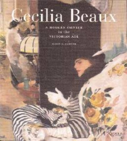 Cecilia Beaux: A Modern Painter In The Victorian Age by Alice A Carter