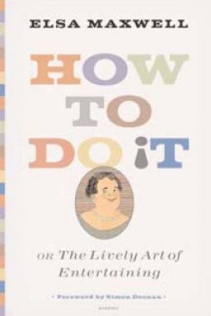How To Do It Or The Lively Art Of Entertaining by Elsa Maxwell