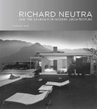Richard Neutra And The Search For Modern Architecture