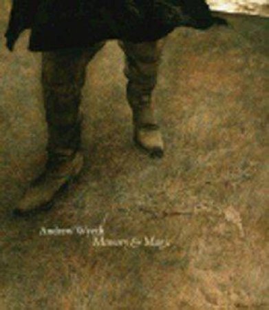 Andrew Wyeth: Memory And Magic by Anne Nutson & Kathleen Foster