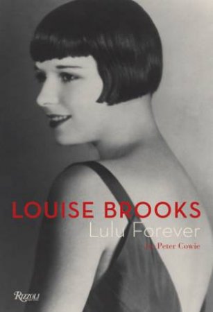 Louise Brooks: Lulu Forever by Peter Cowie