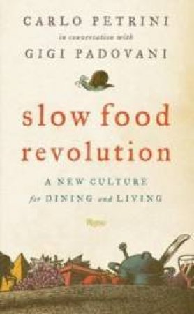 The Slow Food Revolution by Carlo Petrini & Gigi Padovani