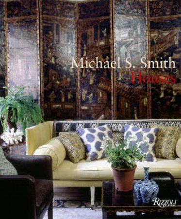 Michael S. Smith Houses by Michael Smith & Christine Pittel