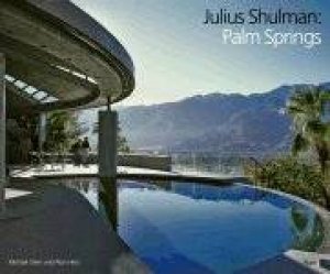 Julius Shulman: Palm Springs by Michael Stern & Alan Hess 