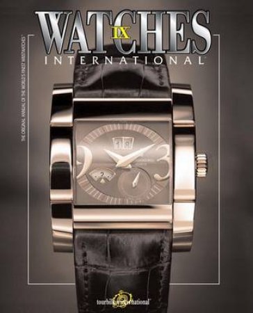 Watches International: Volume IX by International Tourbillon