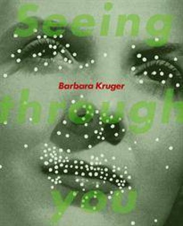 Barbara Kruger: Seeing Through You by Barbara Kruger