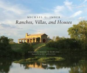 Michael G. Imber: Ranches, Villas, and Houses by Elizabeth Meredi Dowling