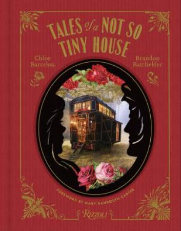 Tales of a Not So Tiny House by Chloe Barcelou & Brandon Batchelder & Mary Randolph Carter