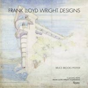 Frank Lloyd Wright Designs by Bruce Brooks Pfeiffer