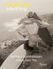 A Golden Age Surfings Revolutionary 1960s and 70s