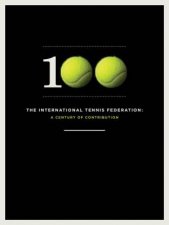 The International Tennis Federation A Centennary of Contribution