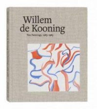 Willem de Kooning Ten Paintings 19831985