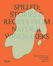 Spilled Stories  Recipes From Natural Winemakers