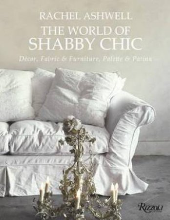The World of Shabby Chic by Rachel Ashwell