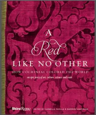 A Red Like No Other: How Cochineal Colored The World by Carmella Padilla