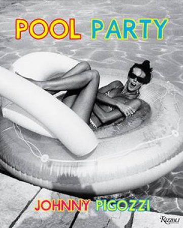 Pool Party: Sixty Years At The World's Most Famous Pool by Jean Pigozzi