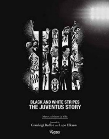 The Juventus Story: Black And White Stripes by Marco La Villa & Mauro La Villa