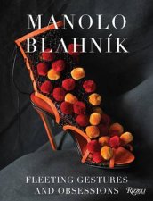 Manolo Blahnik  Fleeting Gestures And Obsessions