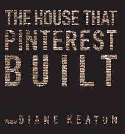 The House That Pinterest Built by Diane Keaton