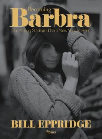 Becoming Barbra by Bill Eppridge