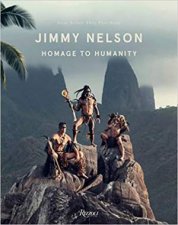Jimmy Nelson Homage To Humanity