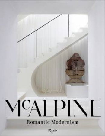 McAlpine: Romantic Modernism by Bobby McAlpine & Susan Sully & Simon Upton